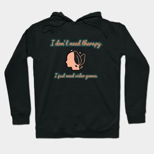 I don't need therapy/gaming meme #1 Hoodie